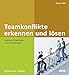 Teamkonflikte erkennen und lösen: Zwischen Emotionen und Sachzwängen by Franz Will