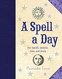 A Spell a Day: For Health, Wealth, Love, and More by 