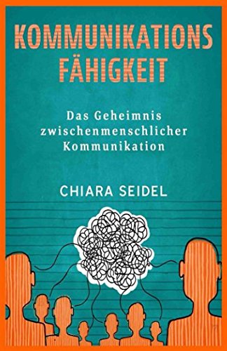Kommunikationsfähigkeit: Das Geheimnis zwischenmenschlicher Beziehung