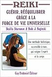 Reiki : Guérir, rééquilibrer grâce à la force de vie universelle - Une méthode holistique accessible à tous qui soigne l'esprit et le corps