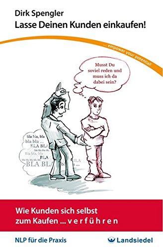 NLP Taschen-Seminar Lasse Deinen Kunden einkaufen! Von Dirk - Wie Kunden sich selbst zum Kaufen... v e r f ü h r e n, NLP für die Praxis, ... e n (NLP für die Praxis - / Taschenseminare)