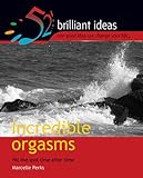 Incredible Orgasms: Yes, Yes, Yes, Yes, YESSS!! (52 Brilliant Ideas) by 