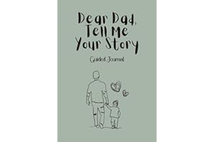 Dear Dad, Tell Me Your Story – A Guided Keepsake Journal to Share Your Life, Memories & Wisdom: A beautiful keepsake with questions and fatherhood affirmations