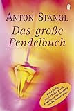 Das große Pendelbuch: Persönlichkeit, Gesundheit und erfülltes Leben by Anton Stangl