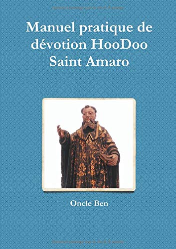Manuel pratique de dévotion HooDoo - Saint Amaro francais Manuel pratique de dévotion HooDoo - Saint Amaro francais