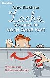 Lache, solange du noch Zähne hast von Arno Backhaus