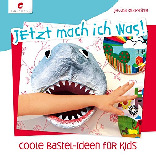 Jetzt mach ich was! Coole Bastel-Ideen für Kids