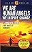 We Are Human Angels, We Inspire Change: A Complete Course for Angelic Humans by Human Angels