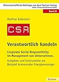 Verantwortlich handeln: Corporate Social Responsibility im Management von Unternehmen. Aufgaben und Instrumente am Beispiel kommunaler Energieversorger by 