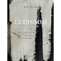 Le Dhimmi. Profil de lopprimé en Orient et en Afrique du nord depuis la conquête arabe
