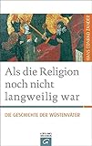 Image de Als die Religion noch nicht langweilig war: Die Geschichte der Wüstenväter