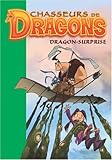 Chasseurs de Dragons, Tome 10 : Dragon-surprise