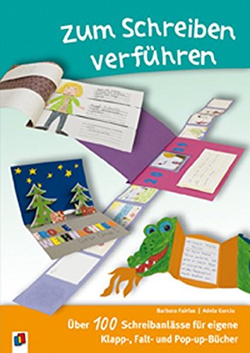 Zum Schreiben verführen!: Über 100 Schreibanlässe für eigene Klapp-, Falt- und Pop-up-Bücher