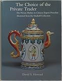 Image de The Choice of the Private Trader: The Private Market in Chinese Export Porcelain Illustrated in the Hodroff Collection