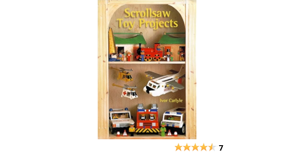 Scrollsaw Toy Projects Amazon Co Uk Carlyle Ivor 9781861080943 Books