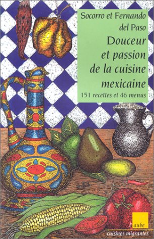 Download Douceur et passion de la cuisine mexicaine. 151 recettes et 46 menus Download Douceur et passion de la cuisine mexicaine. 151 recettes et 46 menus