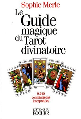 Le Guide magique du tarot divinatoire : 9240 Combinaisons interprétées Le Guide magique du tarot divinatoire : 9240 Combinaisons interprétées