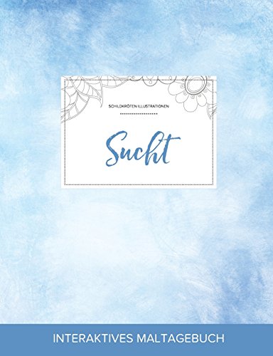 Maltagebuch Fur Erwachsene: Sucht (Schildkroten Illustrationen, Klarer Himmel)