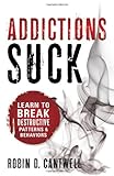 Image de Addictions Suck: Learn to Break Destructive Patterns and Behaviors
