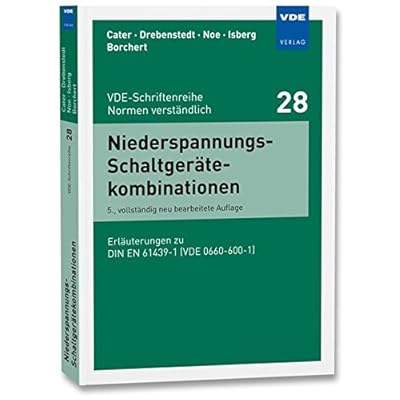Niederspannungs-Schaltgerätekombinationen: Erläuterungen zu DIN EN 61439-1 (VDE 0660-600-1) (VDE-Schriftenreihe - Normen verständlich Bd.28)