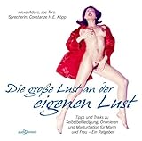 Die große Lust an der eigenen Lust. Tipps und Tricks zur Selbstbefriedigung für Mann und Frau by 