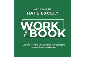 Hate Excel? Workbook: Learn to love the software that can transform your confidence and career