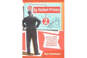 The IG Nobel Prizes 2: An All-New Collection of the World's Unlikeliest Research