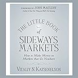 Little Book of Sideways Markets: How to Make Money in Markets that Go Nowhere by