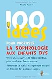 100 idées pour proposer la sophrologie aux enfants dys