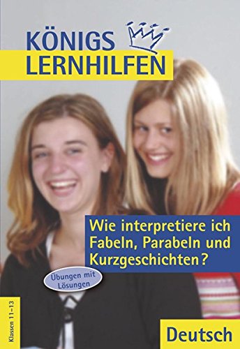 Download Wie interpretiere ich Fabeln, Parabeln und Kurzgeschichten?: Übungen und Lösungen (Königs Lernhilfen)