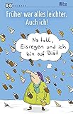 Früher war alles leichter. Auch ich! by