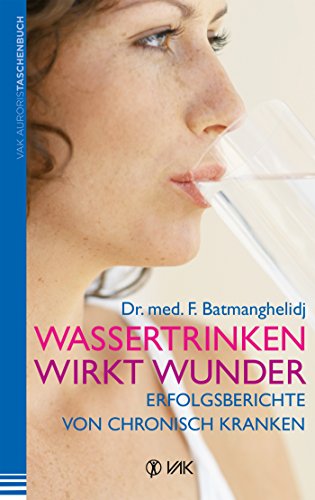 Download Wassertrinken wirkt Wunder: Erfolgsberichte von chronisch Kranken Download Wassertrinken wirkt Wunder: Erfolgsberichte von chronisch Kranken