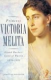 Princess Victoria Meltia: Grand Duchess Cyril of Russia, 1876-1936 (History/20th Century History) by 