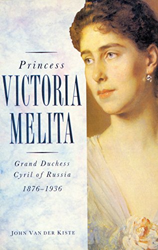 Princess Victoria Meltia: Grand Duchess Cyril of Russia, 1876-1936 (History/20th Century History)