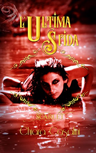 L'Ultima sfida (Scarlet  Vol. 3) di [Casalini, Chiara]