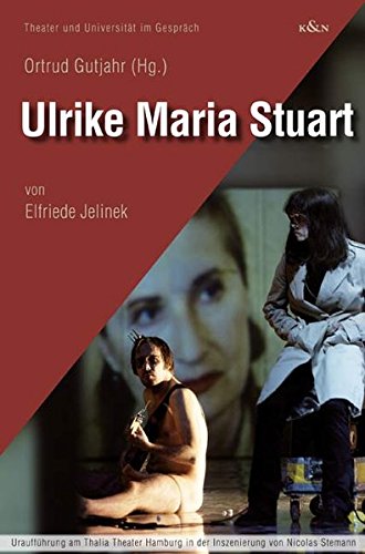 Ulrike Maria Stuart: von Elfriede Jelinek (Theater und Universität im Gespräch)