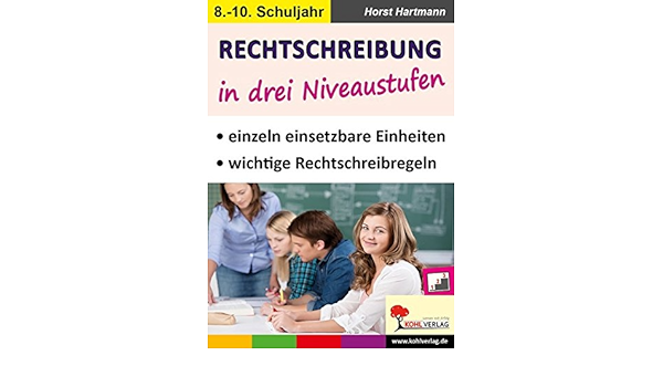 Rechtschreibung In Drei Niveaustufen Klasse 8 10 Einzeln Einsetzbare Einheiten Mit Wichtigen Rechtschreibregeln Im 8 10 Schuljahr Amazon De Bucher