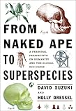 From Naked Ape to Super Species: A Personal Perspective on Humanity and the Global Ecocrisis by 