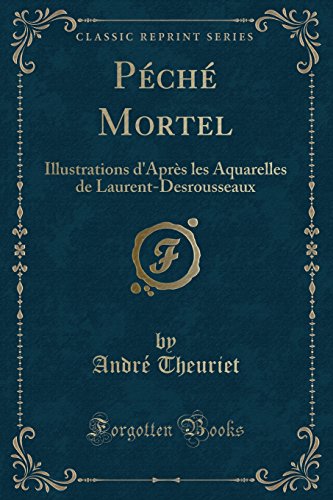 Peche Mortel: Illustrations D'Apres Les Aquarelles de Laurent-Desrousseaux (Classic Reprint)