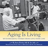 Image de Aging Is Living: Myth-Breaking Stories from Long-Term Care