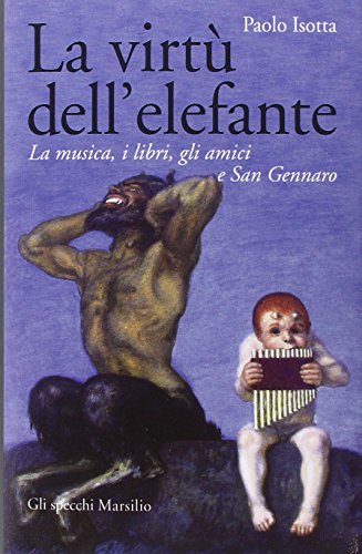 La virtù dell'elefante. La musica, i libri, gli amici e San Gennaro La virtù dell'elefante. La musica, i libri, gli amici e San Gennaro