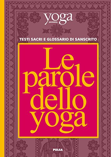 Le parole dello yoga: Testi sacri e glossario di sanscrito Le parole dello yoga: Testi sacri e glossario di sanscrito