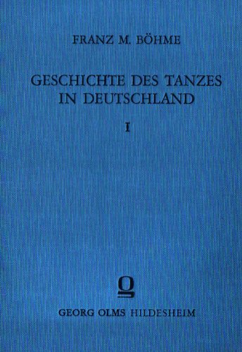 Geschichte des Tanzes in Deutschland. I. Darstellender Teil - Beitrag zur deutschen Sitten-, Literatur- und Musikgeschichte. Nach den Quellen zum erstenmal bearbeitet und mit alten Tanzliedern und Musikproben herausgegeben. (Reprograf. Nachdr. d. Ausg. Leipzig 1886)