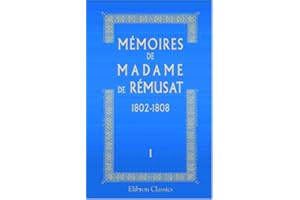 Mémoires de madame de Rémusat: 1802-1808. Publiés par son petit-fils Paul de Rémusat. Tome 1