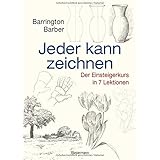 Jeder kann zeichnen: Der Einsteigerkurs in 7 Lektionen