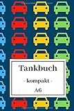 Tankbuch - kompakt - A6: Spritverbrauch im Blick | Tankheft für KFZ | tabellarische Dokumentation von 850 Tankvorgängen | Tanknotizbuch | Motiv: Autos by Tanken und Fahren