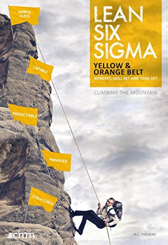 Lean Six Sigma Yellow & Orange Belt: Mindset, skill set and tool set: Volume 7 (Climbing the Mountain)