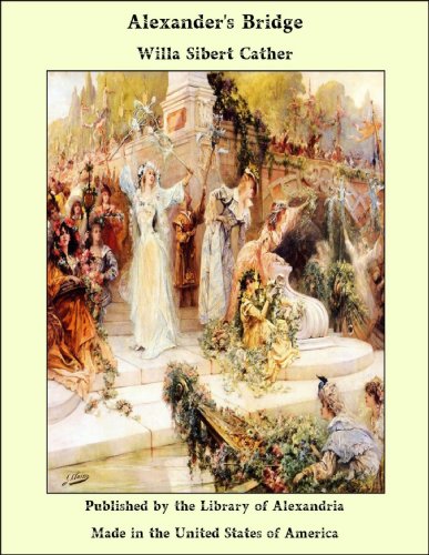 Alexander's Bridge, The Barrel Organ (English Edition) Alexander's Bridge, The Barrel Organ (English Edition)