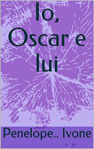 Penelope.. Ivone  - Io, Oscar e lui (2019)