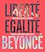 Produktbild Liberté Egalité Beyoncé: Empowering quotes and wisdom from our fierce and flawless queen